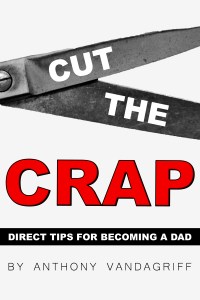 Cut the Crap | Direct Tips for Becoming A Dad. A book designed for new dads and dads deciding to be intentional about their mission as fathers. This is a foundational start for Christian dads who desire to build lasting relationships with their children and to fulfill the mission of fatherhood; making disciples.